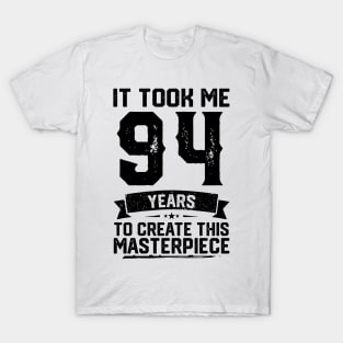 It Took Me 94 Years To Create This Masterpiece 94th Birthday T-Shirt